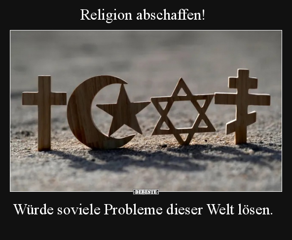 Religion abschaffen!.. - Lustige Bilder | DEBESTE.de