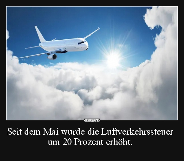 Seit dem Mai wurde die Luftverkehrssteuer um 20 Prozent.. - Lustige Bilder | DEBESTE.de