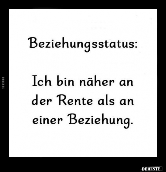 Beziehungsstatus: Ich bin näher an der Rente als an einer.. - Lustige Bilder | DEBESTE.de